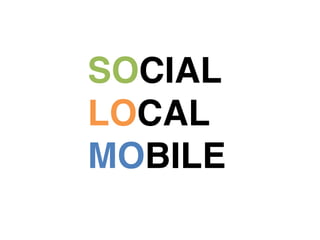 SOCIAL!
LOCAL!
MOBILE!
 