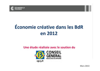 Économie créative dans les BdR
en 2012
Une étude réalisée avec le soutien du

Mars 2013

 