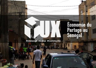 #UXDesign #Dakar #Community
Économie du
Partage au
Sénégal
 
