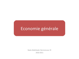 Nada Abdelkader Benmansour ©
2010-2011
Economie générale
 