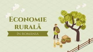 în românia
Economie
rurală
 