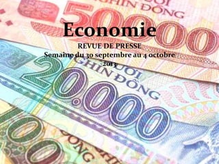 Economie
REVUE DE PRESSE
Semaine du 30 septembre au 4 octobre
2013

 