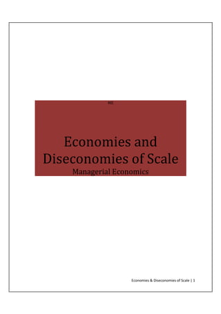 ME




   Economies and
Diseconomies of Scale
    Managerial Economics




                   Economies & Diseconomies of Scale | 1
 