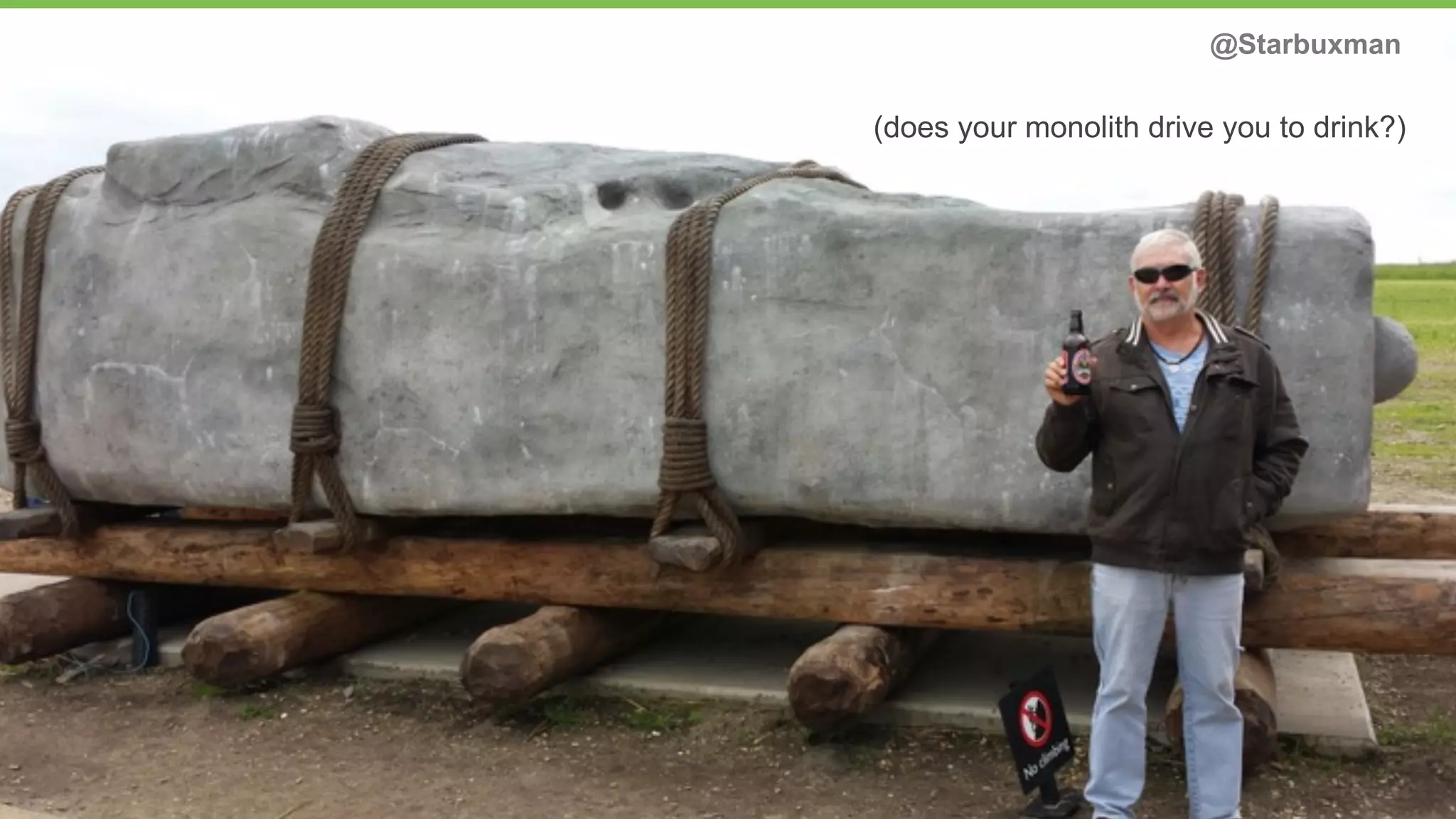 so what’s so bad about a monolith? @Starbuxman 
(does your monolith drive you to drink?) 
 