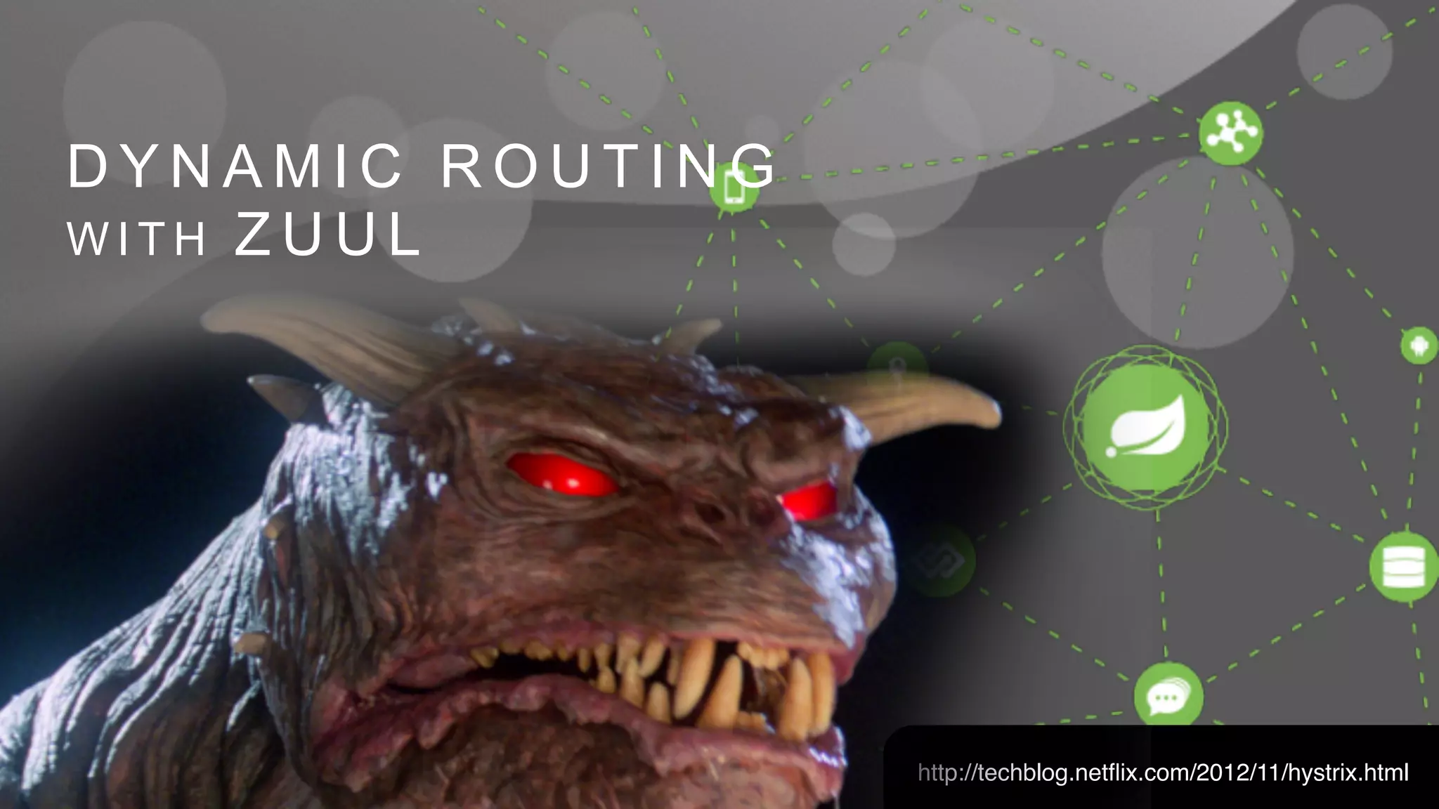 DYNAMIC ROUTING 
WITH ZUUL 
http://techblog.netflix.com/2012/11/hystrix.html 
 