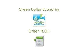 Green Collar Economy



    Green R.O.I
 