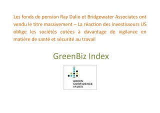 Les fonds de pension Ray Dalio et Bridgewater Associates ont
vendu le titre massivement – La réaction des investisseurs US
oblige les sociétés cotées à davantage de vigilance en
matière de santé et sécurité au travail


                  GreenBiz Index
 