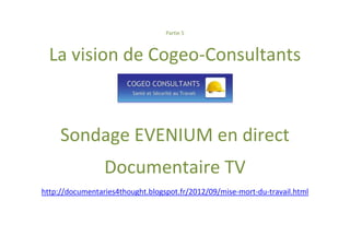 Partie 5



  La vision de Cogeo-Consultants



     Sondage EVENIUM en direct
                 Documentaire TV
http://documentaries4thought.blogspot.fr/2012/09/mise-mort-du-travail.html
 