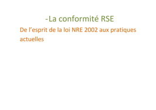 - La conformité RSE
De l’esprit de la loi NRE 2002 aux pratiques
actuelles
 