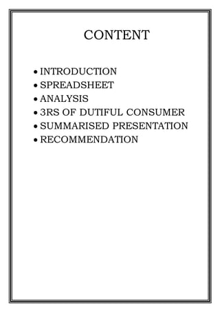 CONTENT
 INTRODUCTION
 SPREADSHEET
 ANALYSIS
 3RS OF DUTIFUL CONSUMER
 SUMMARISED PRESENTATION
 RECOMMENDATION
 