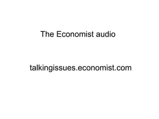 The Economist audio talkingissues.economist.com 