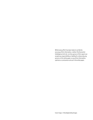 Whilst every effort has been taken to verify the
accuracy of this information, neither The Economist
Intelligence Unit Ltd. nor the sponsor of this report can
accept any responsibility or liability for reliance by any
person on this white paper or any of the information,
opinions or conclusions set out in the white paper.




Cover image - © Stockbyte/Getty Images
 