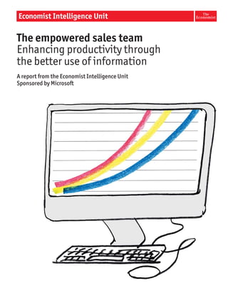 The empowered sales team
Enhancing productivity through
the better use of information
A report from the Economist Intelligence Unit
Sponsored by Microsoft
 