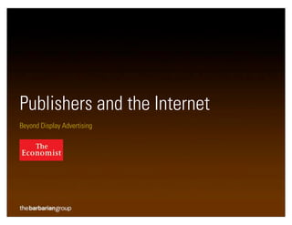 Publishers and the Internet
Beyond Display Advertising
 
