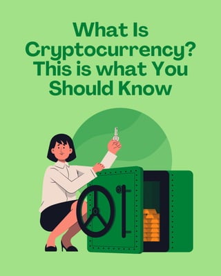 What Is
Cryptocurrency?
This is what You
Should Know
 