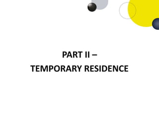 PART II –
TEMPORARY RESIDENCE
 