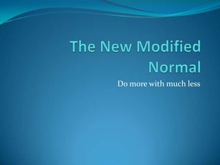 Do more with much less
 