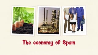T he economy of Spain
 