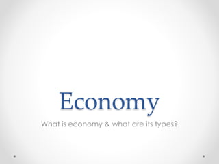 Economy
What is economy & what are its types?
 