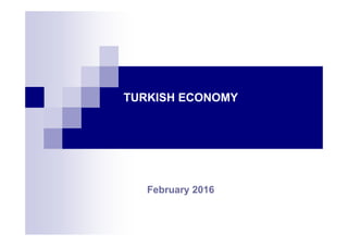 February 2016
TURKISH ECONOMY
 