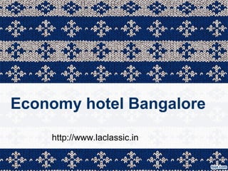 Economy hotel Bangalore
    http://www.laclassic.in
 