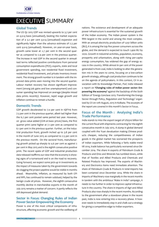 EXECUTIVE SUMMARY
ECONOMY MATTERS 4
Global Trends
The US Q2 2015 GDP was revised upwards to 3.7 per cent
on q-o-q basis (annualised), beating the market expecta-
tion of a 3.2 per cent q-o-q (annualised) expansion and
significantly higher than the advance estimate of 2.3 per
cent q-o-q (annualised). However, on year-on-year basis,
growth came lower at 2.7 per cent in the second quar-
ter as compared to 2.9 per cent in the previous quarter.
The increase in real GDP in the second quarter in annual-
ised terms reflected positive contributions from personal
consumption expenditures (PCE), exports, state and local
government spending, non residential fixed investment,
residential fixed investment, and private inventory invest-
ment. The strong growth number is in tandem with the im-
proved data prints seen moving into the second quarter.
Labour market recovery has shown significant improve-
ment (strong job gains and low unemployment) and con-
sumer spending has improved on average (despite mixed
data prints recently). However, tepid wage growth and
inflation continue to remain a hurdle.
Domestic Trends
GDP growth decelerated to 7.0 per cent in 1QFY16 from
7.5 per cent in the previous quarter, albeit tad higher than
the 6.7 per cent posted same period last year. However,
on gross value added (GVA at basic prices) basis, the first
quarter print came higher at 7.1 per cent as compared to
6.1 per cent in the previous quarter. Further, on the indus-
trial production front, growth inched up to 3.8 per cent
in the month of June 2015 as compared to 2.5 per cent in
the previous month. On the sectoral front, manufactur-
ing growth picked up sharply to 4.6 per cent as against 2
per cent in May 2015 and is the eighth consecutive positive
print. The recent spate of GDP and industrial production
data released reaffirms our view that the economy is show-
ing signs of a turnaround and is on the road to recovery.
Going forward, we expect some pick-up in investments as
the impact of measures taken by the government towards
de-clogging the project pipeline would be visible in months
ahead. Meanwhile, inflation, as measured by both CPI
and WPI, has continued to remain subdued, helped by the
benign crude oil prices. However, the eighth consecutive
monthly decline in merchandise exports in the month of
July 2015 remains a matter of concern. It partly reflects the
still depressed global demand.
Sector in Focus: Changing Rules of Indian
Power Sector-Empowering the Economy
Power is one of the most critical components of infra-
structure, affecting economic growth and the wellbeing of
nations. The existence and development of an adequate
power infrastructure is essential for the sustained growth
of the Indian economy. The Indian power system is the
fifth largest in the world and among the most complex.
With an annual electricity production of 1,031 billion units
(BU), it is among the top five power consumers across the
globe, and the demand is expected to touch 1,900 BU by
2020. Growth in industrial activities, population, economy,
prosperity and urbanisation, along with rising per-capita
energy consumption, has widened the gap of energy ac-
cess in the country. While almost 61 per cent of the power
generated is from coal, India is looking to alter the genera-
tion mix in the years to come, focusing on a low-carbon
growth strategy, although coal production continues to be
on the agenda of policymakers. In this context, CII in as-
sociation with its Knowledge Partner, PwC India released
a report on ‘Changing rules of Indian power sector: Em-
powering the economy’ against the backdrop of the Sixth
Edition of ‘Energy Conclave 2015: Transforming the Energy
Sector through Policy, Regulation and Technology’ organ-
ized by CII on 12th August, 2015 in Kolkata. The excerpts of
the report are covered in this month’s Sector in Focus.
Focus of the Month : Analysing India’s
Trade Performance
India stands to miss the export target of US$310 billion for
the current fiscal with shipments contracting for the eighth
consecutive month in July 2015. A slump in global demand
coupled with the Yuan devaluation making Chinese prod-
ucts cheaper, reducing the competitiveness of Indian
goods in the global market has worsened the prospects
of Indian exporters. While following a fairly stable trend
till 2014, trade balance has particularly worsened since De-
cember 2014. The share in exports of Petroleum Crude &
Products and Ores and Minerals has tumbled down, while
that of Textiles and Allied Products and Chemicals and
Related Products has improved. The exports of Machin-
ery and Electronics Items need immediate attention. The
share of Petroleum Crude & Products in total imports has
been contained since December 2014. While the share in
imports of Machinery rose marginally in the recent months
in tandem with the ambitious ‘Make in India’ campaign, it
needs to rise further in order to improve capital infrastruc-
ture in the country. The share in imports of Agri and Allied
Products also rose sharply in the recent months. According
to the government after a slowdown phase in the recent
past, India is now entering into a recovery phase. It how-
ever needs to immediately step in and chalk out a strategy
for giving a competitive edge to Indian exporters.
 