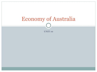 UNIT 10 Economy of Australia 