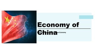 Economy of
China
Economic Analysis of Chinese Economy
 