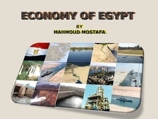 ECONOMY OF EGYPT BY MAHMOUD MOSTAFA ECONOMY OF EGYPT BY MAHMOUD MOSTAFA 