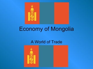 Economy of Mongolia A World of Trade 