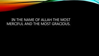 IN THE NAME OF ALLAH THE MOST
MERCIFUL AND THE MOST GRACIOUS.
 