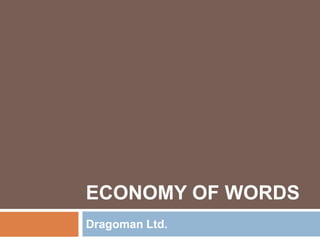 ECONOMY OF WORDS
Dragoman Ltd.
 