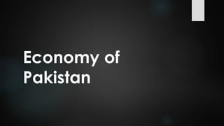 Economy of
Pakistan
 