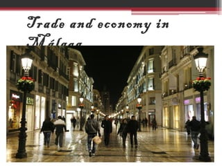 Trade and economy in
Málaga
 