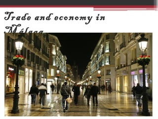 Trade and economy in
Málaga
 