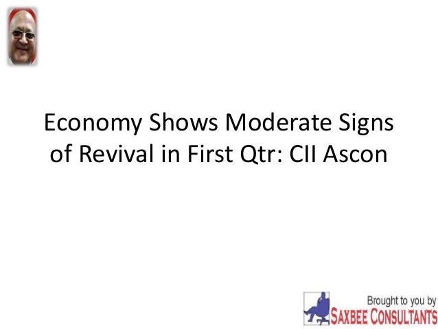 Economy Shows Moderate Signs
of Revival in First Qtr: CII Ascon
 