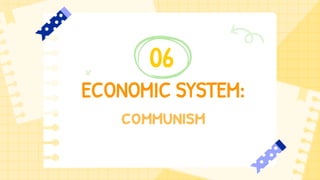 ECONOMIC SYSTEM:
communism
06
 