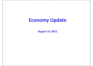 Economy Update
      y p
   August 19, 2011
 
