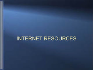 INTERNET RESOURCES 