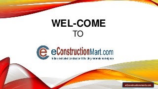 WEL-COME
TO
eConstructionmart.com
 