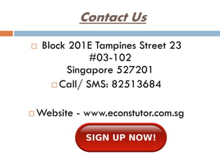 Contact Us
 Block 201E Tampines Street 23
#03-102
Singapore 527201
 Call/ SMS: 82513684
 Website - www.econstutor.com.sg
 