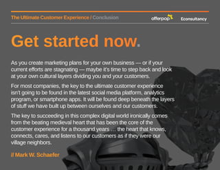 The Ultimate Customer Experience / Conclusion 
Get started now. 
As you create marketing plans for your own business — or ...