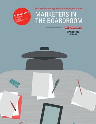 MARKETERS IN
THE BOARDROOM
In association with
Modern Marketing Actionable Insights Series
 