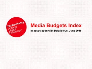 Media Budgets Index
In association with Datalicious, June 2016
 