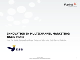 Innovation in multichannel marketing: DSB s-more How The Danish Railways Drive Brand Equity and Sales using Multi-Channel Marketing 