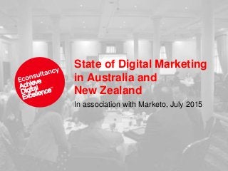 State of Digital Marketing
in Australia and
New Zealand
In association with Marketo, July 2015
 
