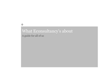 What Econsultancy’s about
A guide for all of us

 