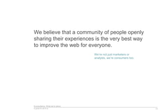 Econsultancy: What we’re about
A guide for all of us
We believe that a community of people openly
sharing their experience...