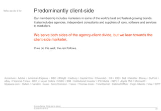 Econsultancy: What we’re about
A guide for all of us 24
Predominantly client-sideWho we do it for
Our membership includes ...