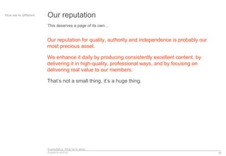 Econsultancy: What we’re about
A guide for all of us 38
Our reputationHow we’re different
This deserves a page of its own…...